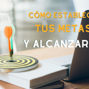 Workshop: Cómo Establecer tus Metas y Alcanzarlas